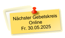 Nächster Gebetskreis  Online Fr. 30.05.2025