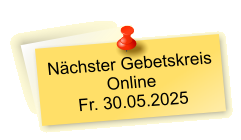 Nächster Gebetskreis  Online Fr. 30.05.2025