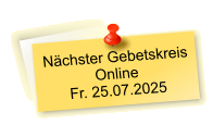 Nächster Gebetskreis  Online Fr. 25.07.2025