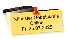 Nächster Gebetskreis  Online Fr. 25.07.2025