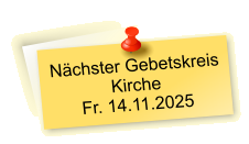 Nächster Gebetskreis  Kirche Fr. 14.11.2025