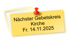Nächster Gebetskreis  Kirche Fr. 14.11.2025