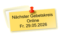 Nächster Gebetskreis  Online Fr. 29.05.2026