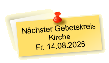 Nächster Gebetskreis  Kirche Fr. 14.08.2026